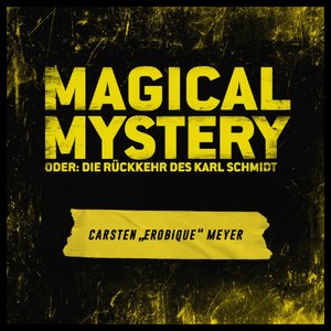 Magical Mystery oder: Die Rückkehr des Karl Schmidt