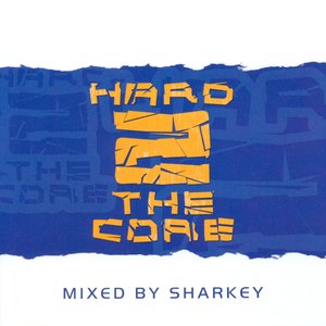 Hard 2 The Core - mixed by Sharkey