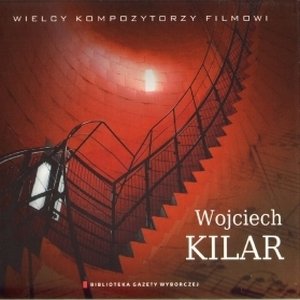 Wielcy Kompozytorzy Filmowi: Wojciech Kilar