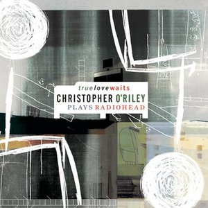 Image for 'True Love Waits (Christopher O'Riley Plays Radiohead)'