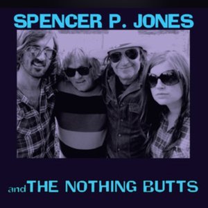 Spencer P Jones And The Nothing Butts