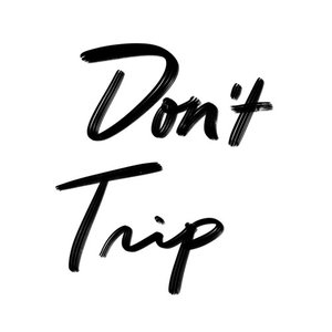 Don't Trip