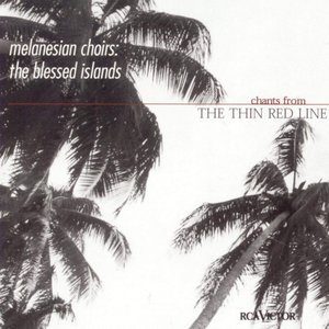 Melanesian Choirs: The Blessed Island (Chants From The Thin Red Line)