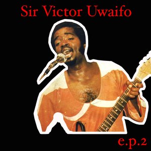 Sir Victor Uwaifo EP 2