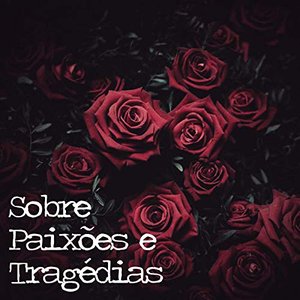 Sobre Paixões e Tragédias [Explicit]
