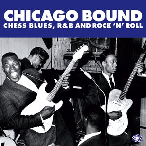 Chicago Bound: Chess Blues, R&B and Rock 'N' Roll