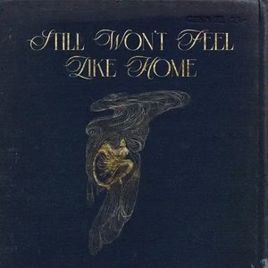 Still Won't Feel Like Home