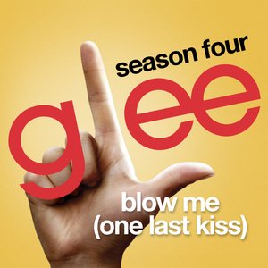 Blow Me (One Last Kiss) (Glee Cast Version)