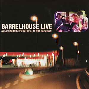 Barrelhouse - Live - As Long As It Is, It