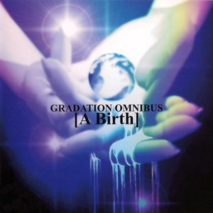 GRADATION OMNIBUS [A Birth]