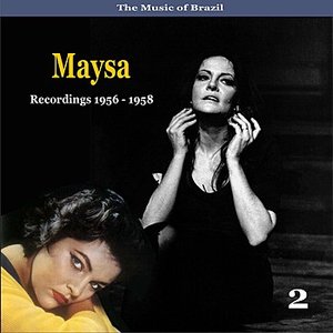 The Music of Brazil / Maysa , Vol. 2 / Recordings 1956 - 1958