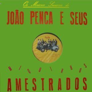 Os Maiores Sucessos de João Penca e Seus Miquinhos Amestrados