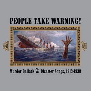 Bild für 'People Take Warning! Murder Ballads & Disaster Songs 1913-1938'