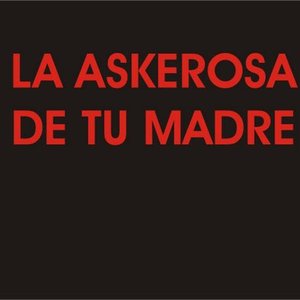 Avatar for La Askerosa de tu Madre