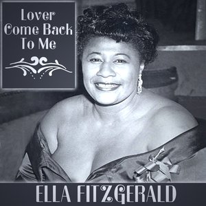 Ella FitzGerald - Lover Come Back To Me