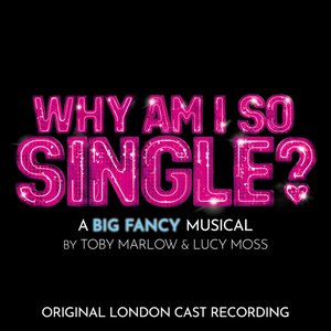 Why Am I So Single? (Original London Cast Recording)
