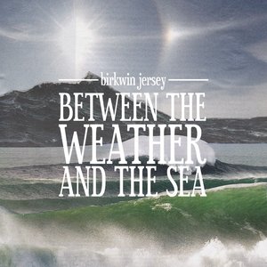 Between the Weather and the Sea