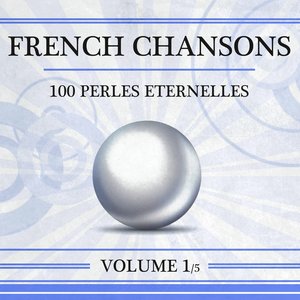 French Chansons: 100 perles éternelles, vol. 1