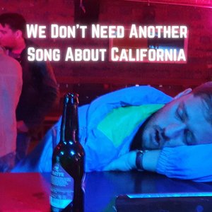 We Don't Need Another Song About California