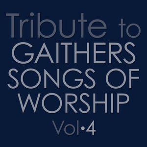 Tribute to Gaithers: Songs of Worship Vol. 4