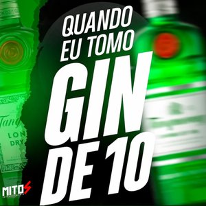 QUANDO EU TOMO GIN DE 10