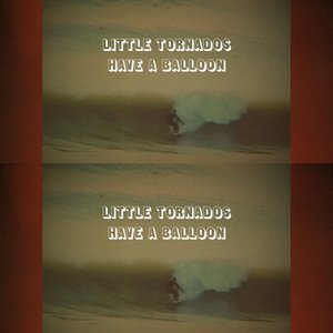 Little Tornados, Have a Balloon - Single