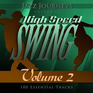 Jazz Journeys Presents High Speed Swing - Vol. 2 (100 Essential Tracks)