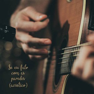 Se Eu Falo Com as Paredes (Acústico)