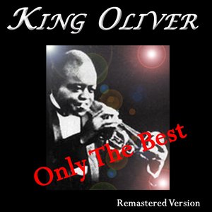 King Oliver: Only the Best (Remastered Version)