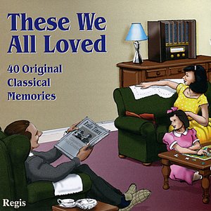 These We All Loved - 40 Classical Memories