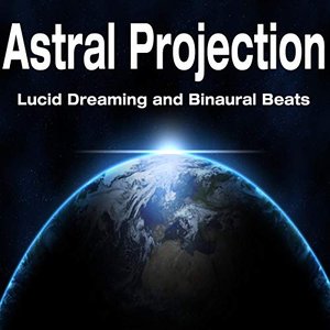 Astral Projection: Lucid Dreaming and Binaural Beats