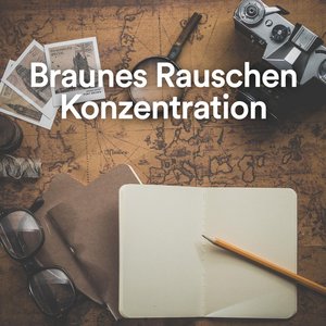 Braunes Rauschen: Konzentration
