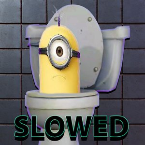 Skibidi Toilet Minion (slowed)
