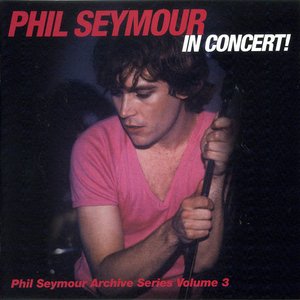 Phil Seymour In Concert!