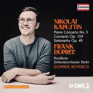 Kapustin: Piano Concerto No. 5, Op. 72, Concerto for 2 Pianos & Percussion, Op. 104 & Sinfonietta for Piano 4-Hands, Op. 49