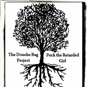 Fuck the Retarded Girl / The Douche Bag Project Split