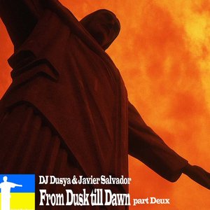 DJ Dusya & Javier Salvador - From Dusk till Dawn part Deux