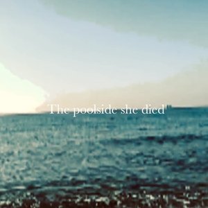 The poolside she died