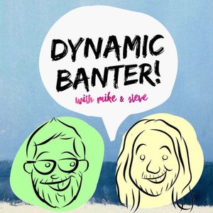 Image for 'DYNAMIC BANTER! with Mike & Steve'