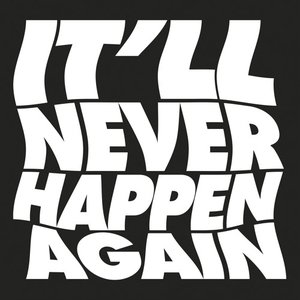 It'll Never Happen Again