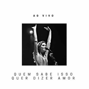 Quem Sabe Isso Quer Dizer Amor - ao Vivo