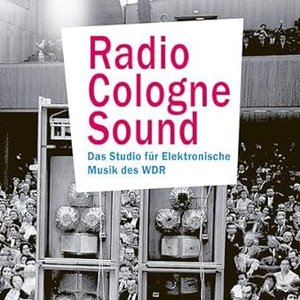 Radio Cologne Sound: Das Studio Für Elektronische Musik Des WDR