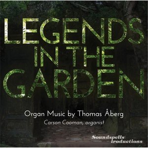 Legends in the Garden: Organ Music By Thomas Åberg