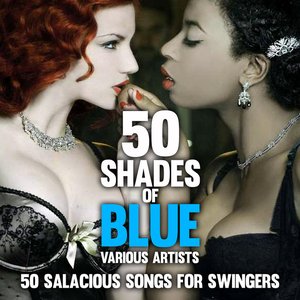 Fifty Shades of Blue : 50 Salacious Songs for Swingers