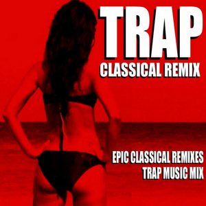 Trap Classical Remix (Epic Classical Remixes Trap Music Mix)