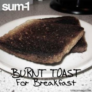 Burnt Toast For Breakfast
