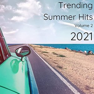 Trending Summer Hits 2021 Volume 2