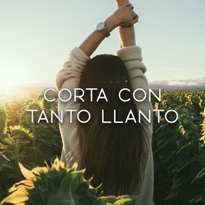 Corta con tanto llanto