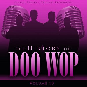 The History of Doo Wop, Vol. 10 (50 Unforgettable Doo Wop Tracks)