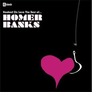 Hooked By Love: The Best Of Homer Banks